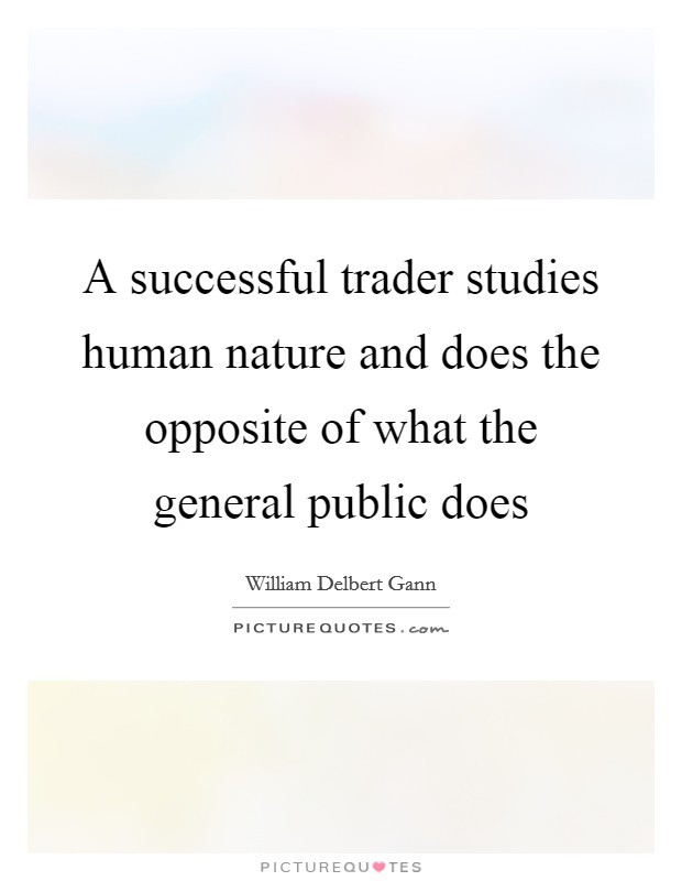 A successful trader studies human nature and does the opposite of what the general public does Picture Quote #1