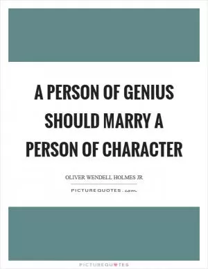 A person of genius should marry a person of character Picture Quote #1