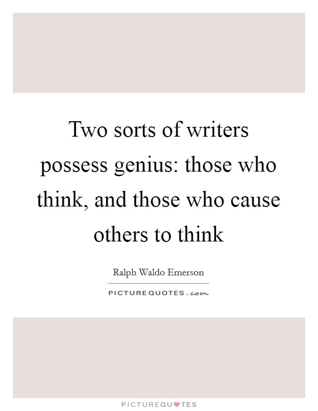 Two sorts of writers possess genius: those who think, and those who cause others to think Picture Quote #1