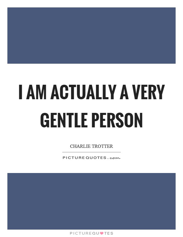 I am actually a very gentle person Picture Quote #1