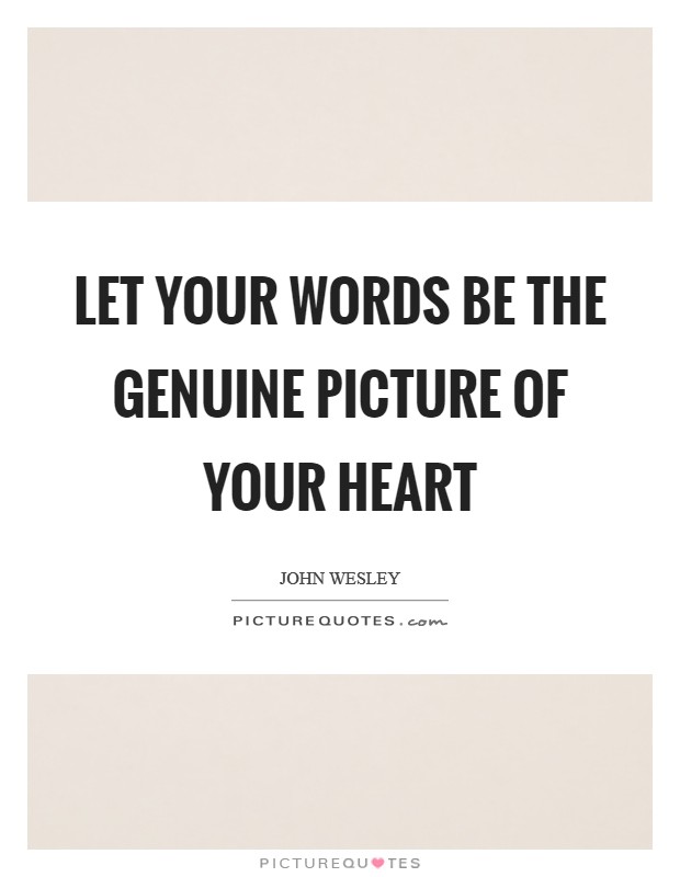 Let your words be the genuine picture of your heart Picture Quote #1