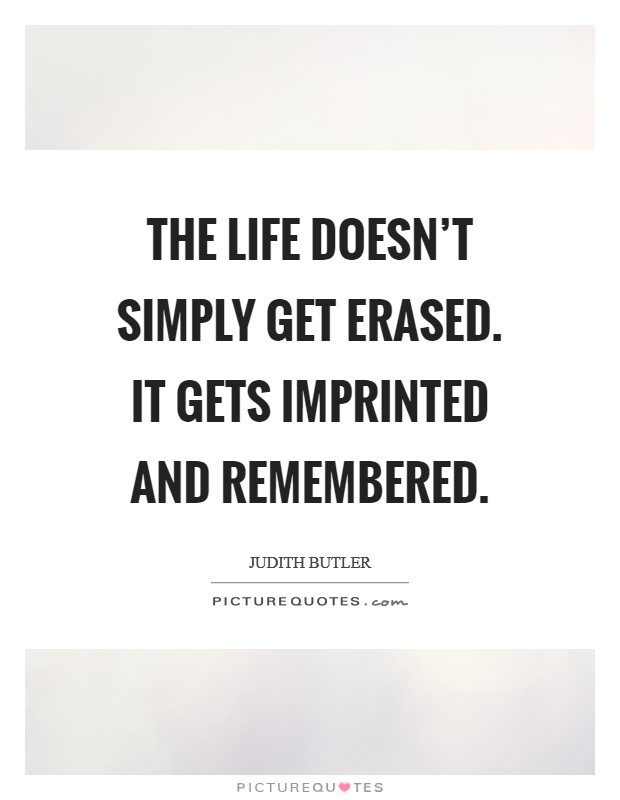 The life doesn't simply get erased. It gets imprinted and remembered. Picture Quote #1
