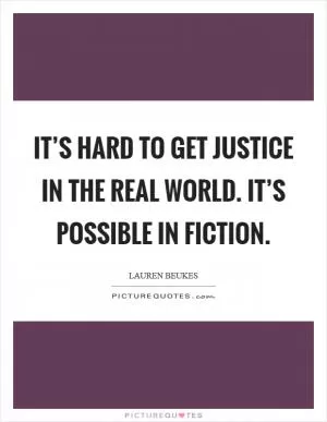 It’s hard to get justice in the real world. It’s possible in fiction Picture Quote #1