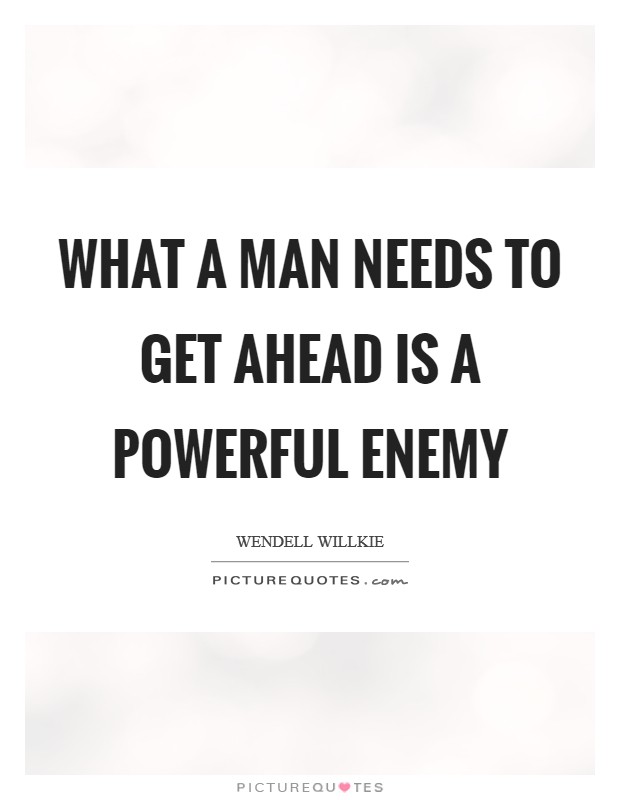 What a man needs to get ahead is a powerful enemy Picture Quote #1