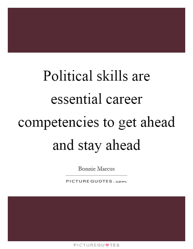 Political skills are essential career competencies to get ahead and stay ahead Picture Quote #1