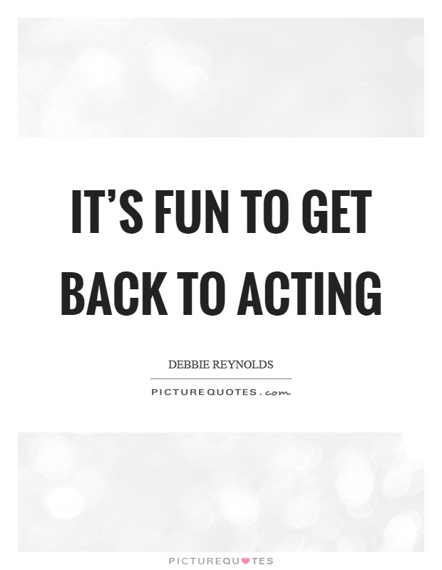 It's fun to get back to acting Picture Quote #1