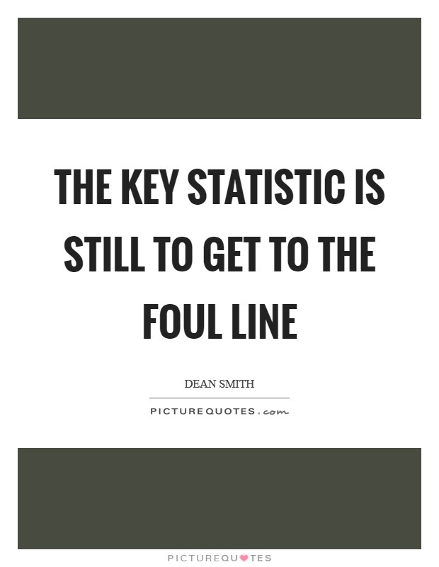 The key statistic is still to get to the foul line Picture Quote #1