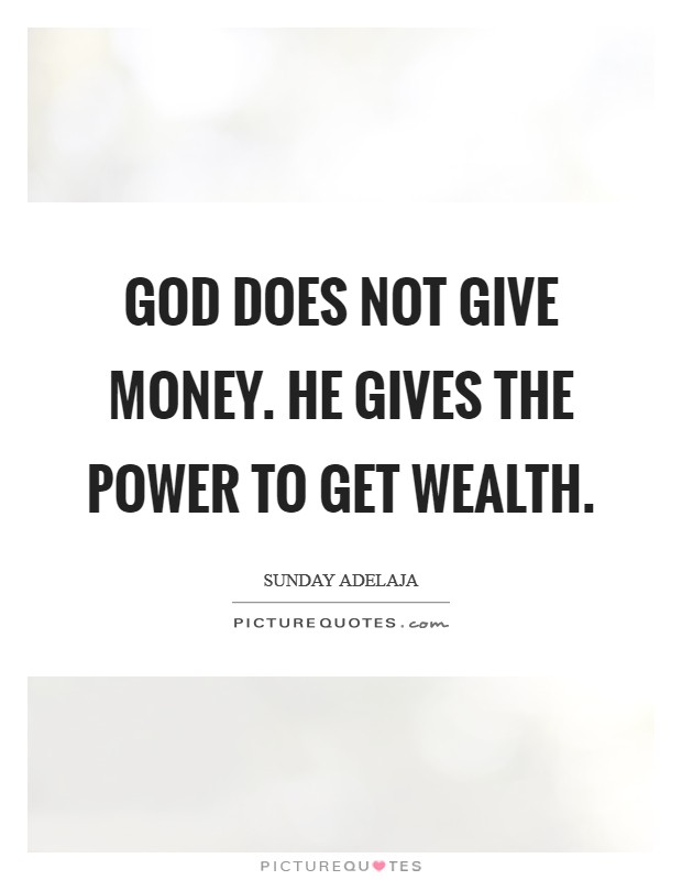 God does not give money. He gives the power to get wealth. Picture Quote #1