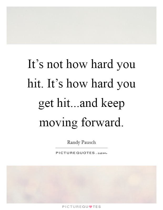 It's not how hard you hit. It's how hard you get hit...and keep moving forward. Picture Quote #1