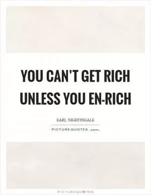 You can’t get rich unless you EN-rich Picture Quote #1