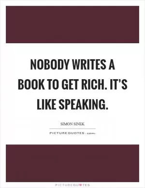 Nobody writes a book to get rich. It’s like speaking Picture Quote #1