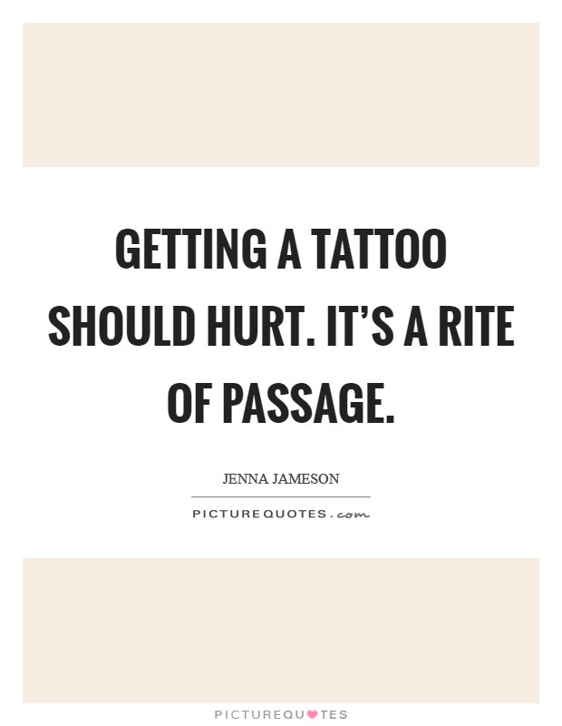 Getting a tattoo should hurt. It's a rite of passage. Picture Quote #1