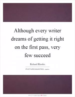 Although every writer dreams of getting it right on the first pass, very few succeed Picture Quote #1