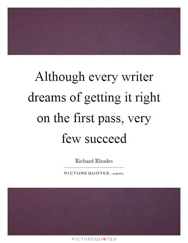 Although every writer dreams of getting it right on the first pass, very few succeed Picture Quote #1