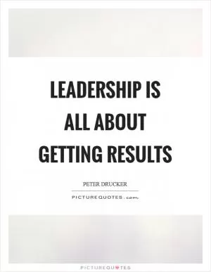 Leadership is all about getting results Picture Quote #1