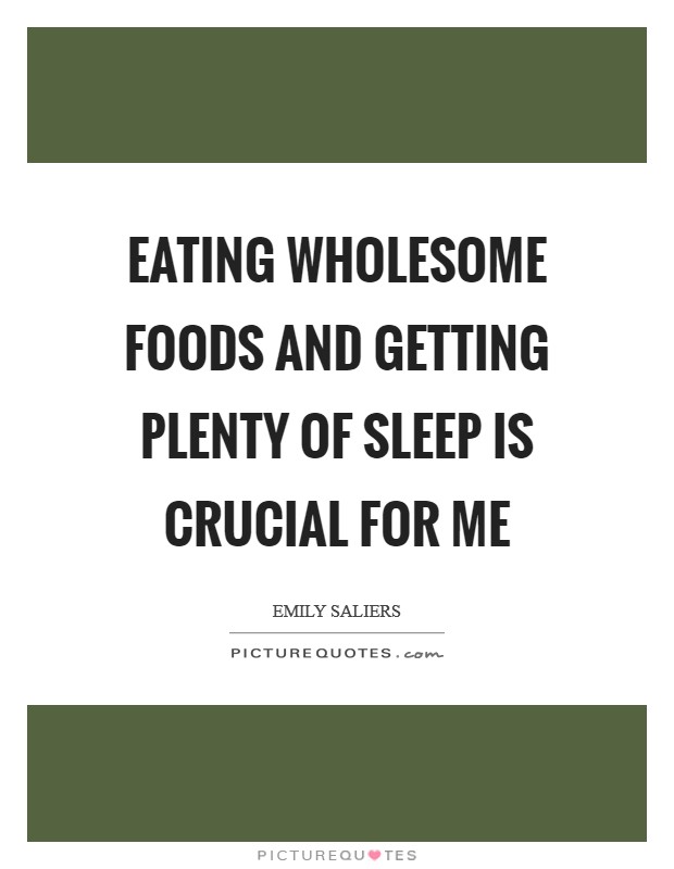 Eating wholesome foods and getting plenty of sleep is crucial for me Picture Quote #1