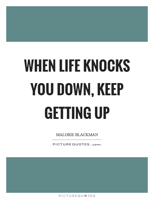 When life knocks you down, keep getting up Picture Quote #1