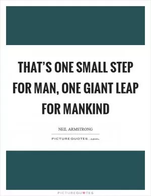 That’s one small step for man, one giant leap for mankind Picture Quote #1