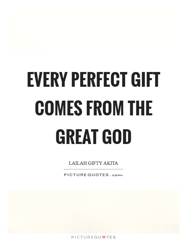 Every perfect gift comes from the great God Picture Quote #1