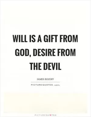 Will is a gift from God, desire from the devil Picture Quote #1