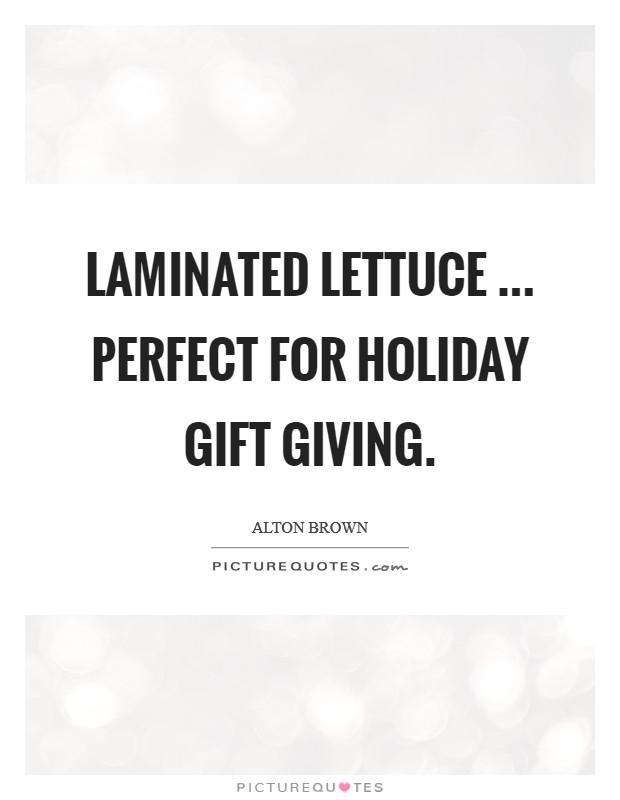 Laminated Lettuce ... perfect for holiday gift giving. Picture Quote #1