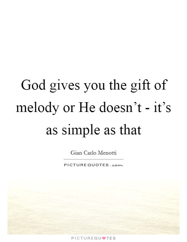 God gives you the gift of melody or He doesn't - it's as simple as that Picture Quote #1