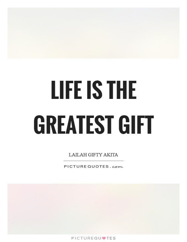 Life is the greatest gift Picture Quote #1
