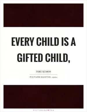 Every child is a gifted child, Picture Quote #1