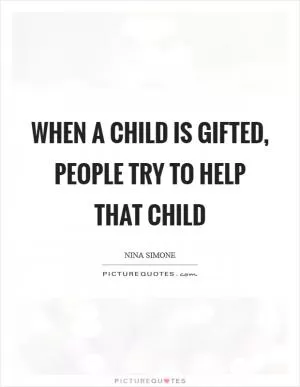 When a child is gifted, people try to help that child Picture Quote #1