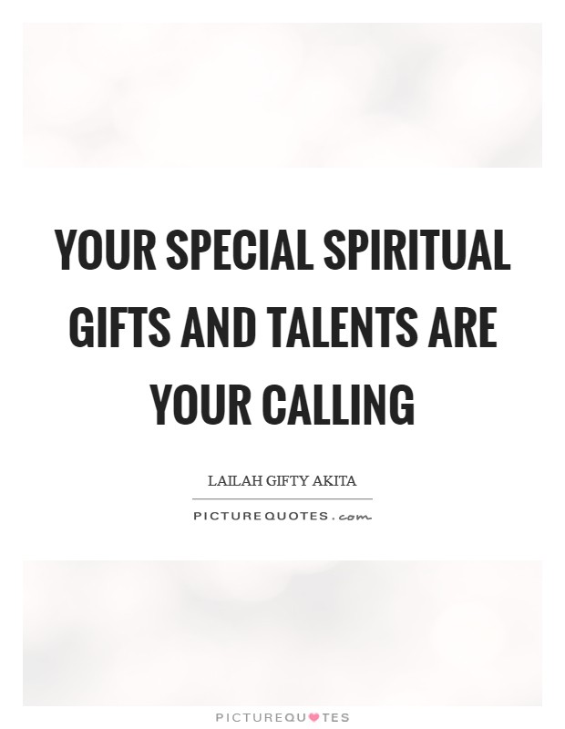 Your special spiritual gifts and talents are your calling Picture Quote #1