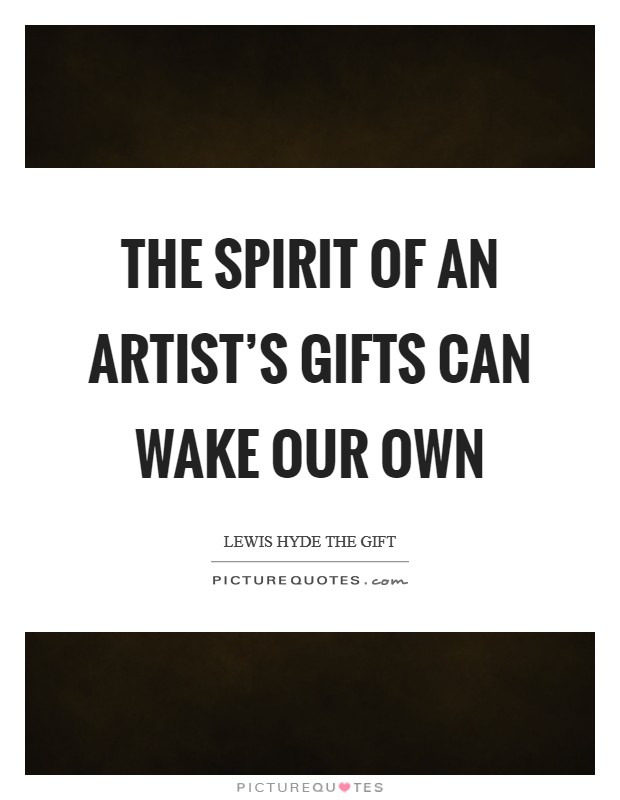 The spirit of an artist's gifts can wake our own Picture Quote #1