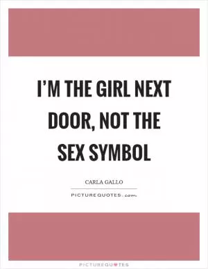 I’m the girl next door, not the sex symbol Picture Quote #1