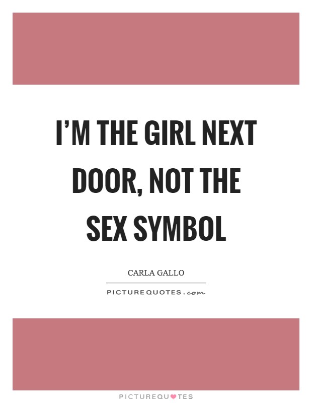 I'm the girl next door, not the sex symbol Picture Quote #1