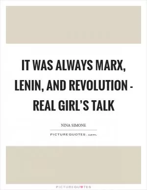 It was always Marx, Lenin, and revolution - real girl’s talk Picture Quote #1