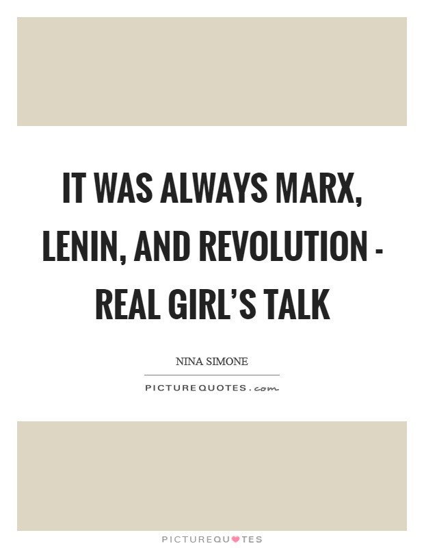 It was always Marx, Lenin, and revolution - real girl's talk Picture Quote #1