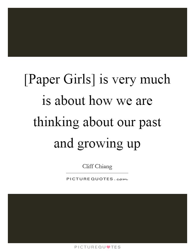 [Paper Girls] is very much is about how we are thinking about our past and growing up Picture Quote #1