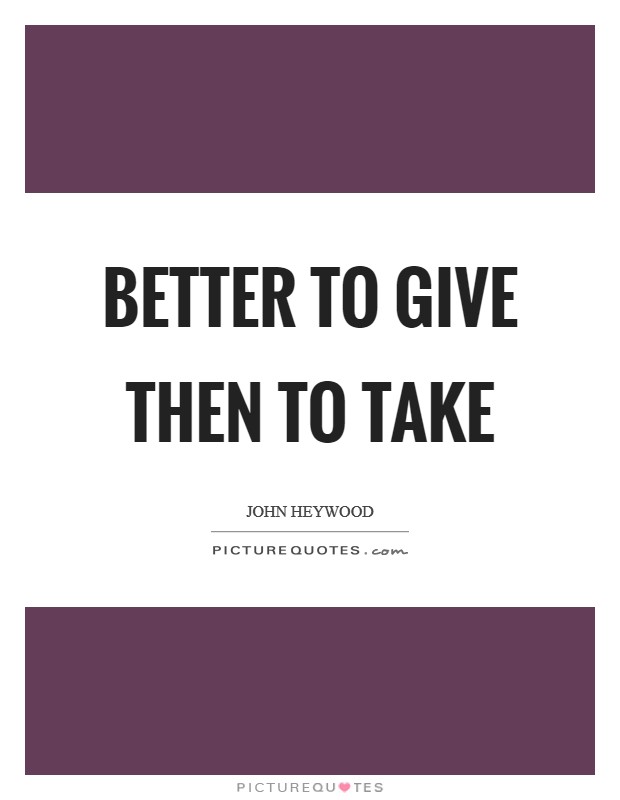 Better to give then to take Picture Quote #1