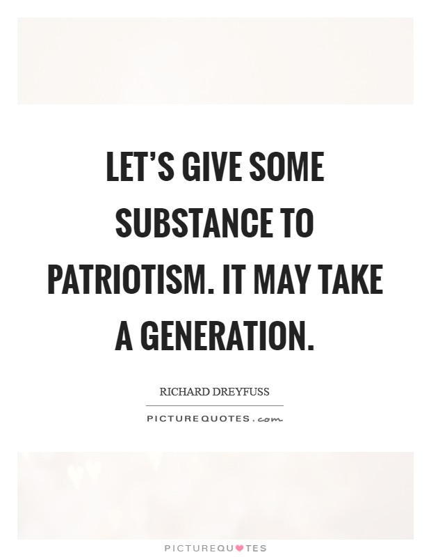 Let's give some substance to patriotism. It may take a generation. Picture Quote #1