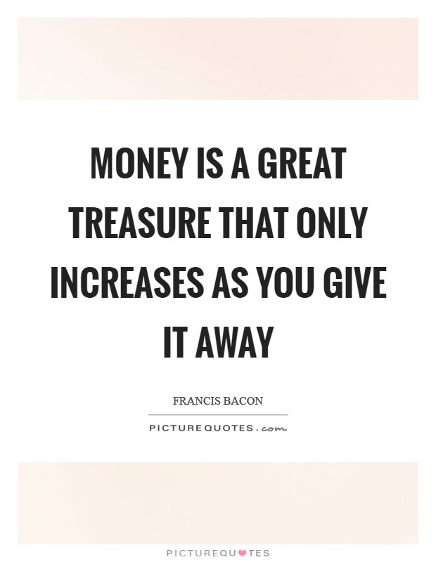 Money is a great treasure that only increases as you give it away Picture Quote #1