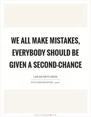 We all make mistakes, everybody should be given a second-chance Picture Quote #1