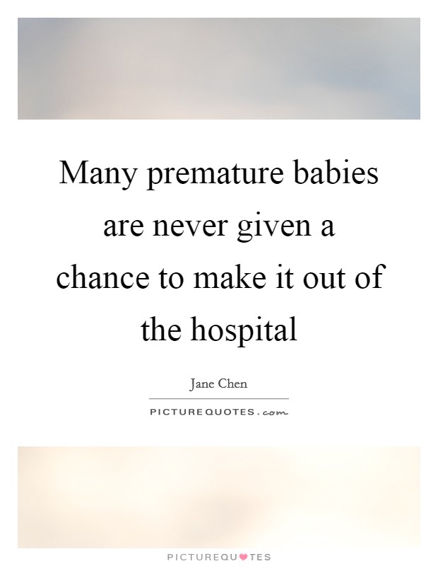 Many premature babies are never given a chance to make it out of the hospital Picture Quote #1
