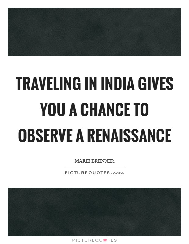 Traveling in India gives you a chance to observe a renaissance Picture Quote #1