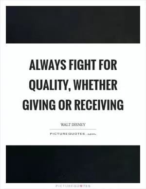 Always fight for quality, whether giving or receiving Picture Quote #1