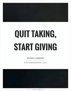 Quit taking, start giving Picture Quote #1