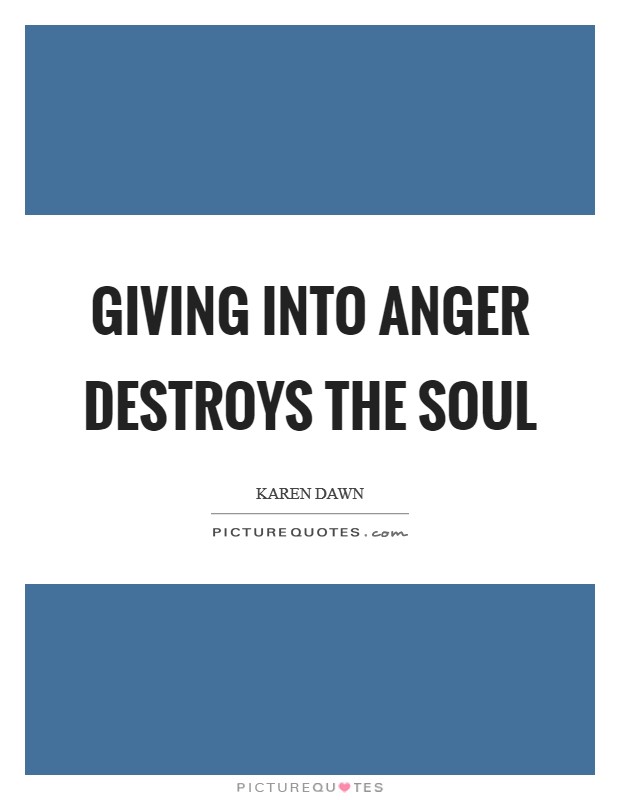 Giving into anger destroys the soul Picture Quote #1