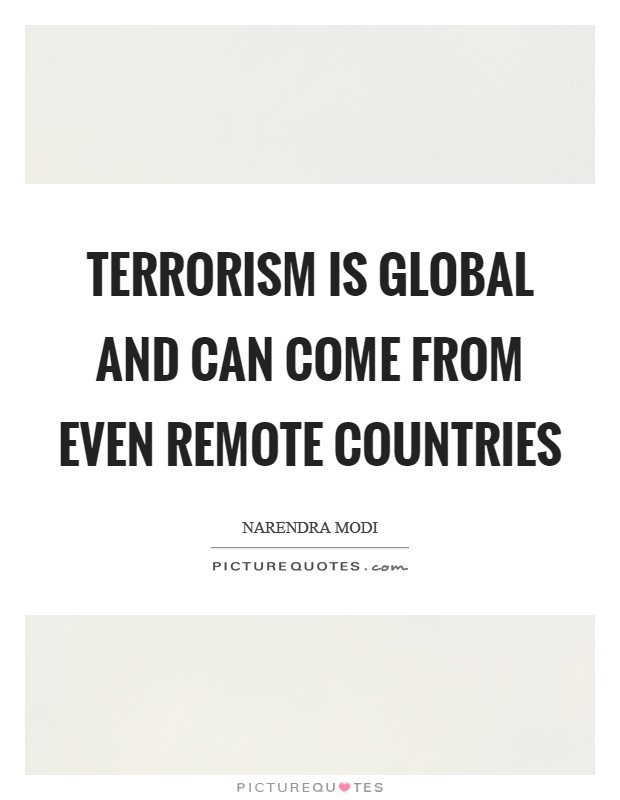 Terrorism is global and can come from even remote countries Picture Quote #1