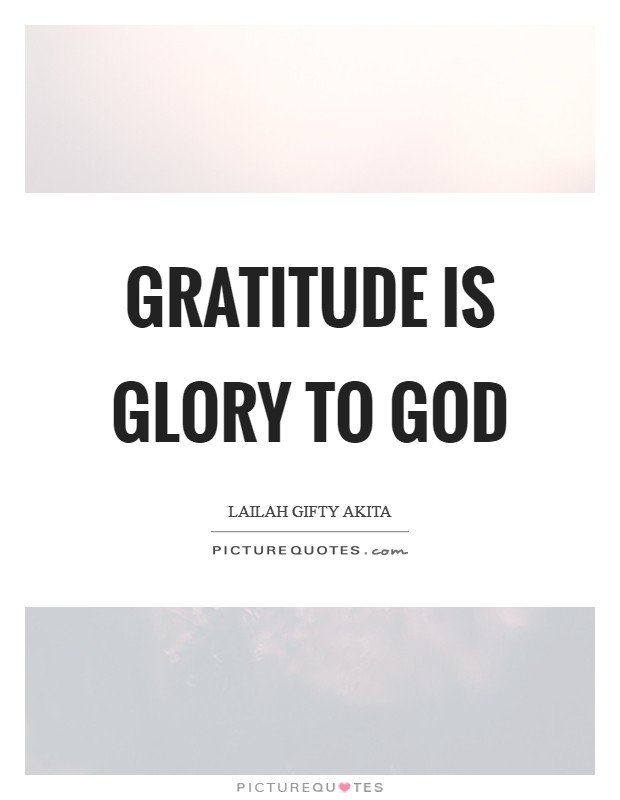 Gratitude is glory to God Picture Quote #1