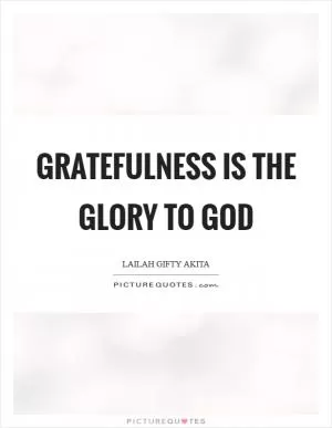 Gratefulness is the glory to God Picture Quote #1