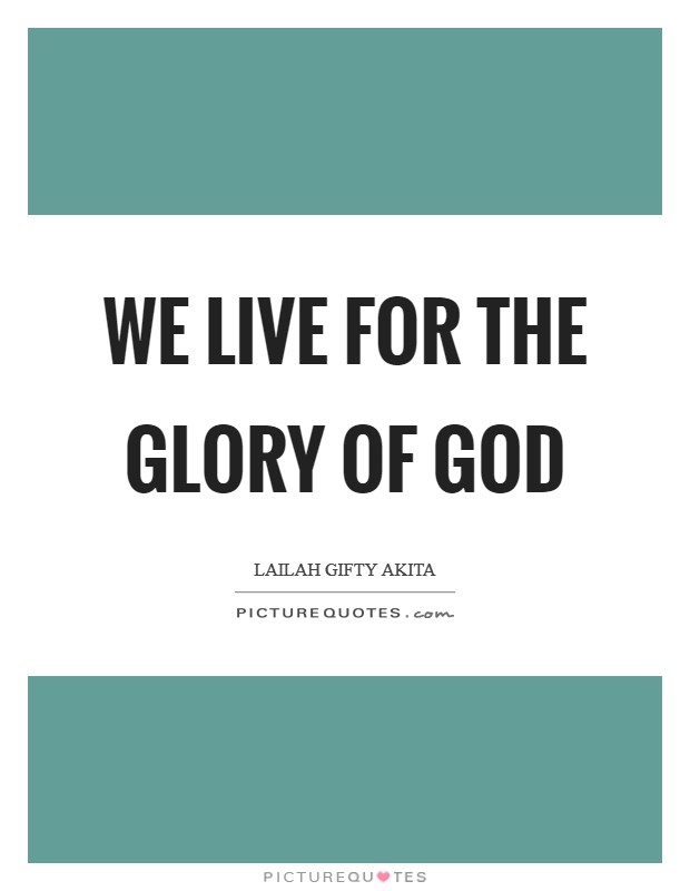 We live for the glory of God Picture Quote #1