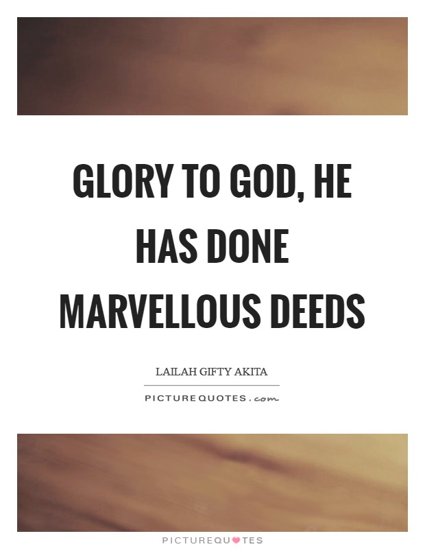 Glory to God, He has done marvellous deeds Picture Quote #1